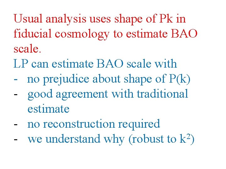 Usual analysis uses shape of Pk in fiducial cosmology to estimate BAO scale. LP