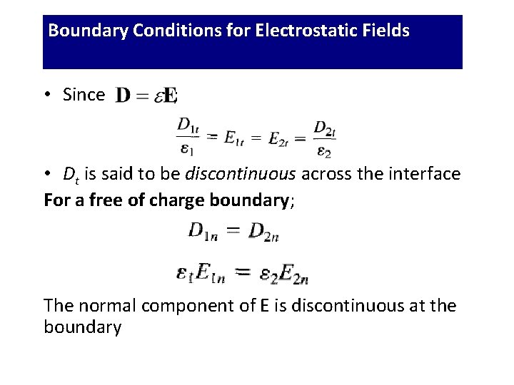 Boundary Conditions for Electrostatic Fields • Since ; • Dt is said to be