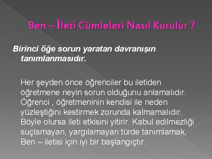 Ben – İleti Cümleleri Nasıl Kurulur ? Birinci öğe sorun yaratan davranışın tanımlanmasıdır. Her