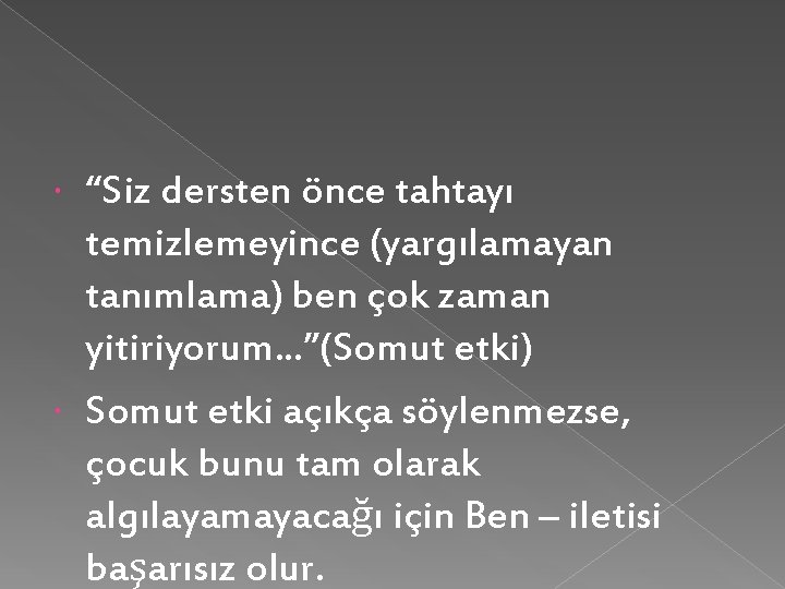 “Siz dersten önce tahtayı temizlemeyince (yargılamayan tanımlama) ben çok zaman yitiriyorum. . . ”(Somut