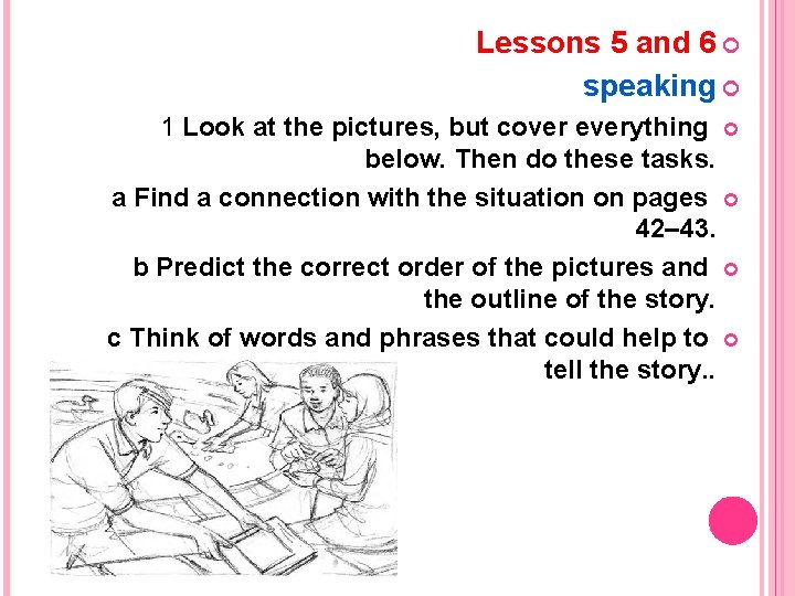 Lessons 5 and 6 speaking 1 Look at the pictures, but cover everything below.