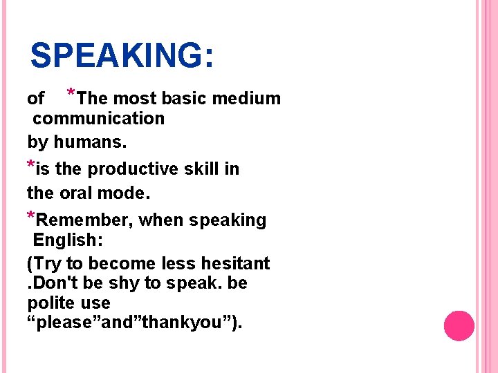 SPEAKING: of *The most basic medium communication by humans. *is the productive skill in