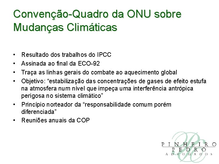 Convenção-Quadro da ONU sobre Mudanças Climáticas • • Resultado dos trabalhos do IPCC Assinada