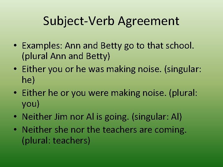 Subject-Verb Agreement • Examples: Ann and Betty go to that school. (plural Ann and