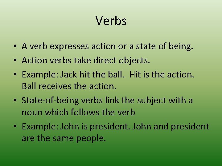 Verbs • A verb expresses action or a state of being. • Action verbs