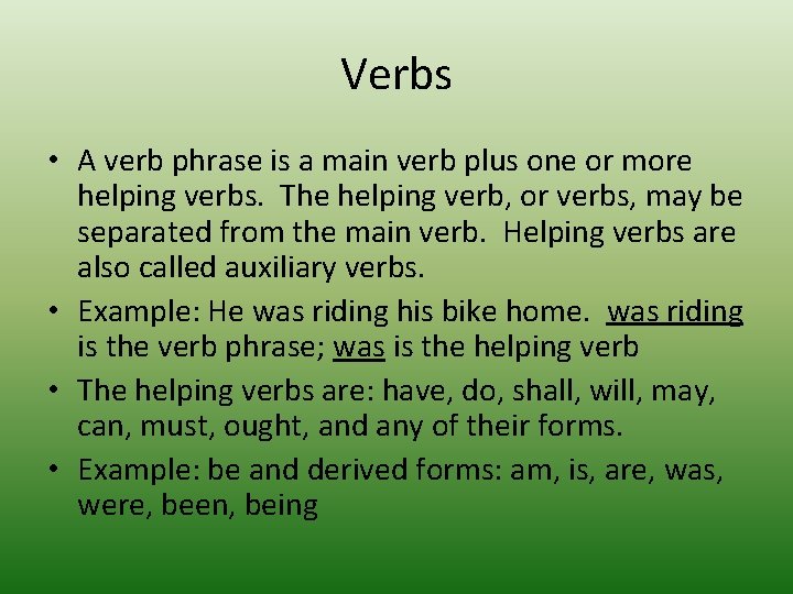Verbs • A verb phrase is a main verb plus one or more helping