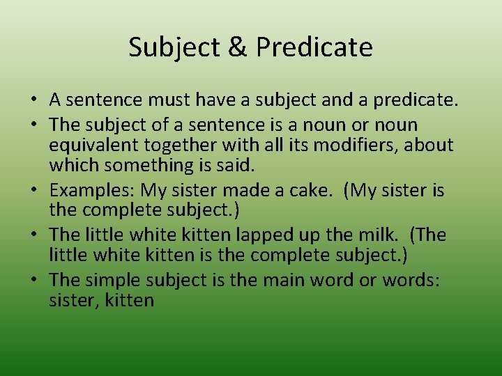 Subject & Predicate • A sentence must have a subject and a predicate. •