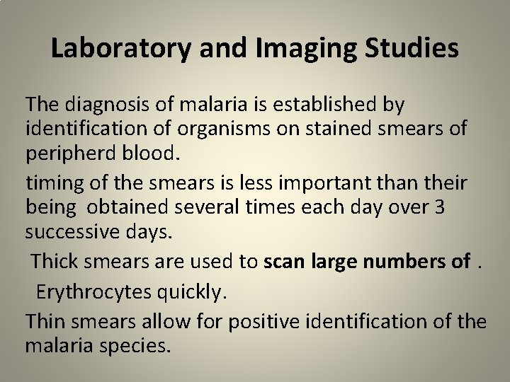 Laboratory and Imaging Studies The diagnosis of malaria is established by identification of organisms