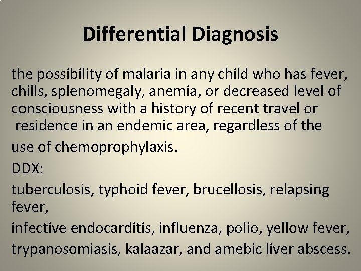 Differential Diagnosis the possibility of malaria in any child who has fever, chills, splenomegaly,