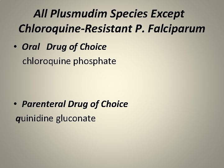 All Plusmudim Species Except Chloroquine-Resistant P. Falciparum • Oral Drug of Choice chloroquine phosphate