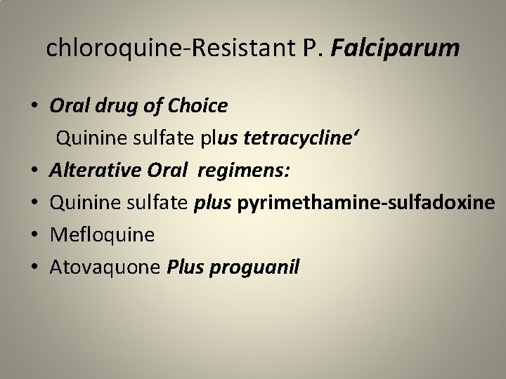 chloroquine-Resistant P. Falciparum • Oral drug of Choice Quinine sulfate plus tetracycline‘ • Alterative