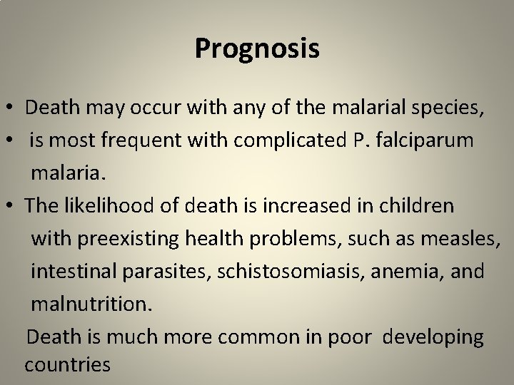 Prognosis • Death may occur with any of the malarial species, • is most