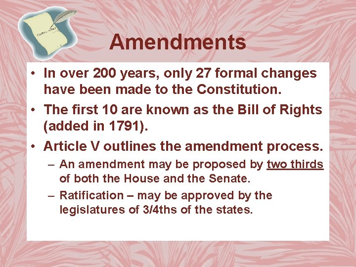 Amendments • In over 200 years, only 27 formal changes have been made to
