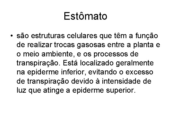 Estômato • são estruturas celulares que têm a função de realizar trocas gasosas entre