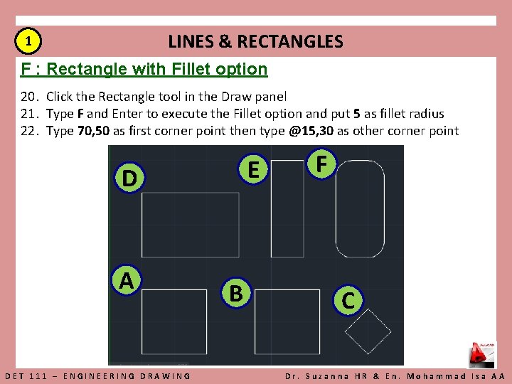 LINES & RECTANGLES 1 F : Rectangle with Fillet option 20. Click the Rectangle