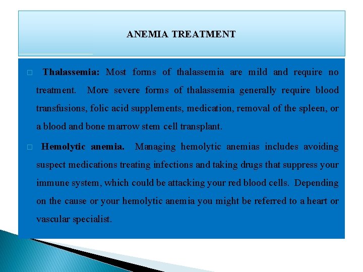 ANEMIA TREATMENT � Thalassemia: Most forms of thalassemia are mild and require no treatment.