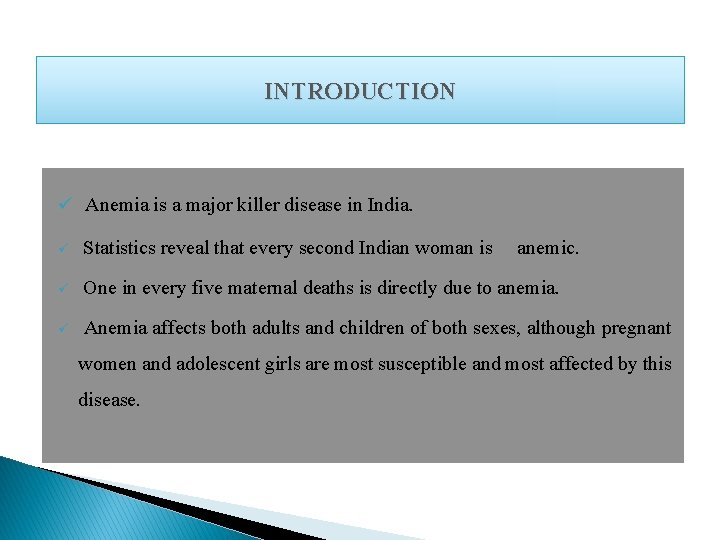 INTRODUCTION ü Anemia is a major killer disease in India. ü Statistics reveal that