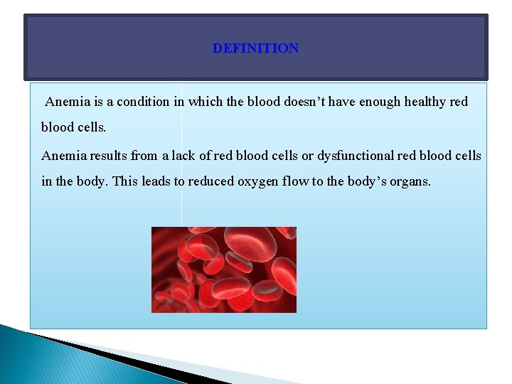 DEFINITION Anemia is a condition in which the blood doesn’t have enough healthy red