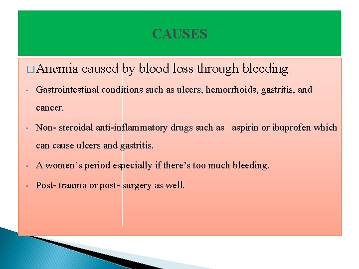 CAUSES � Anemia • caused by blood loss through bleeding Gastrointestinal conditions such as