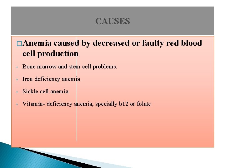 CAUSES � Anemia caused by decreased or faulty red blood cell production. • Bone