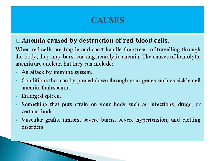 CAUSES � Anemia caused by destruction of red blood cells. When red cells are