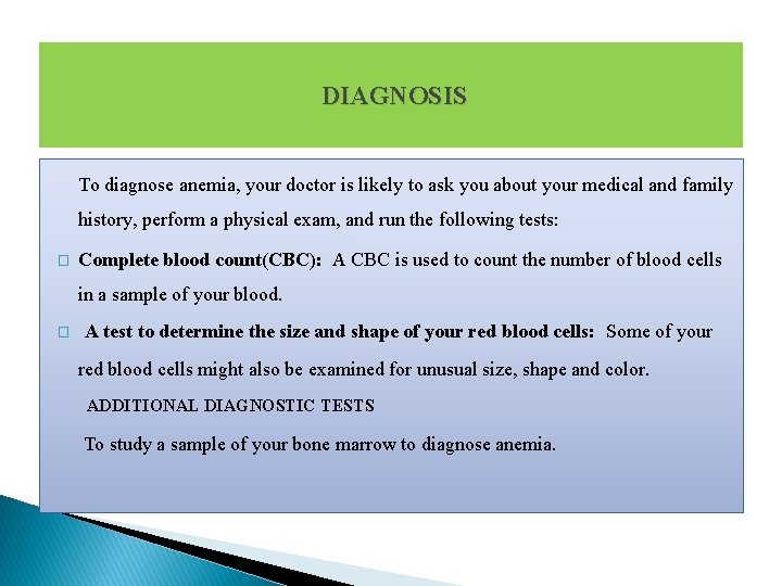 DIAGNOSIS To diagnose anemia, your doctor is likely to ask you about your medical