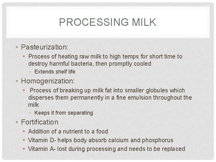 PROCESSING MILK • Pasteurization: • Process of heating raw milk to high temps for