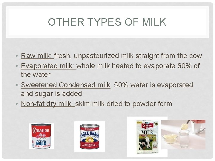 OTHER TYPES OF MILK • Raw milk: fresh, unpasteurized milk straight from the cow