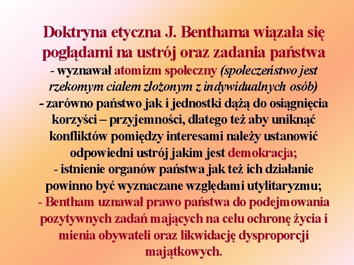 Doktryna etyczna J. Benthama wiązała się poglądami na ustrój oraz zadania państwa - wyznawał