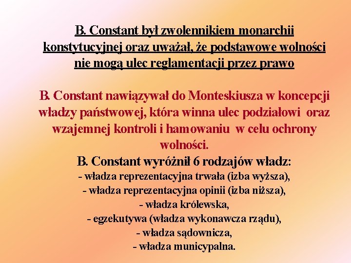 B. Constant był zwolennikiem monarchii konstytucyjnej oraz uważał, że podstawowe wolności nie mogą ulec