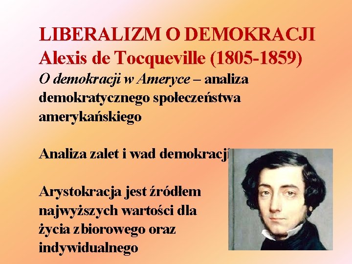 LIBERALIZM O DEMOKRACJI Alexis de Tocqueville (1805 -1859) O demokracji w Ameryce – analiza