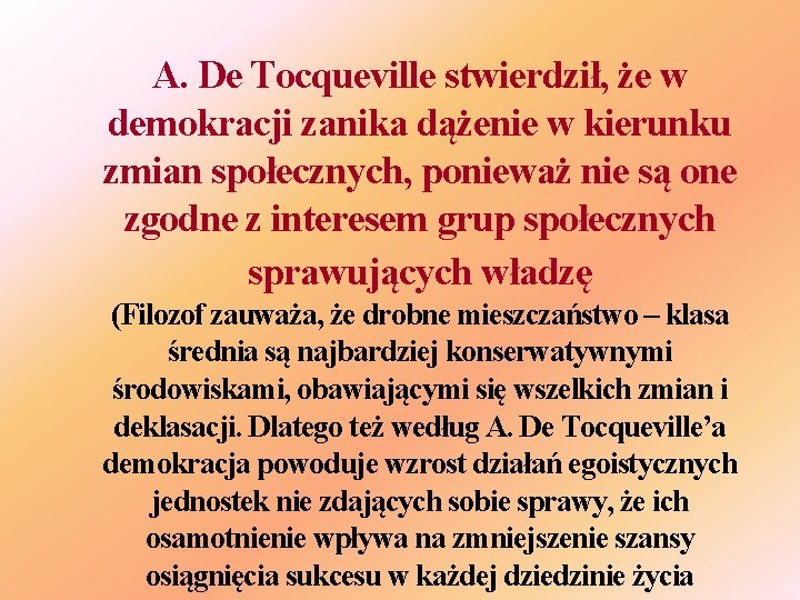A. De Tocqueville stwierdził, że w demokracji zanika dążenie w kierunku zmian społecznych, ponieważ