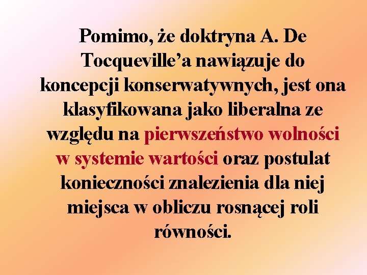 Pomimo, że doktryna A. De Tocqueville’a nawiązuje do koncepcji konserwatywnych, jest ona klasyfikowana jako