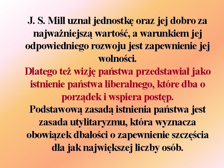 J. S. Mill uznał jednostkę oraz jej dobro za najważniejszą wartość, a warunkiem jej