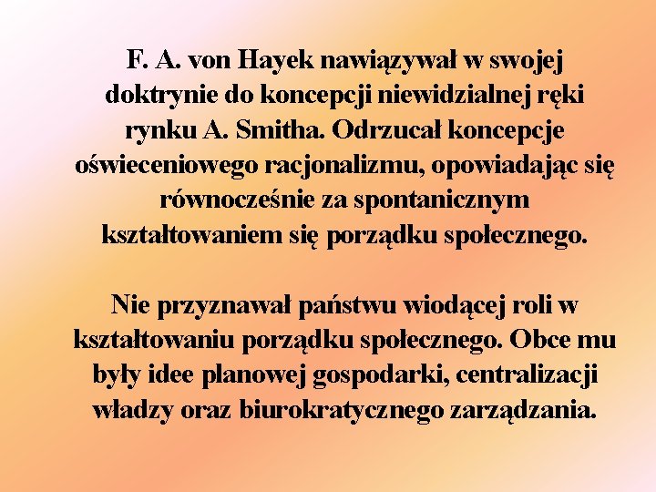 F. A. von Hayek nawiązywał w swojej doktrynie do koncepcji niewidzialnej ręki rynku A.