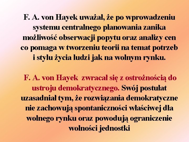 F. A. von Hayek uważał, że po wprowadzeniu systemu centralnego planowania zanika możliwość obserwacji