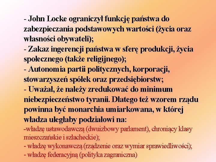 - John Locke ograniczył funkcję państwa do zabezpieczania podstawowych wartości (życia oraz własności obywateli);