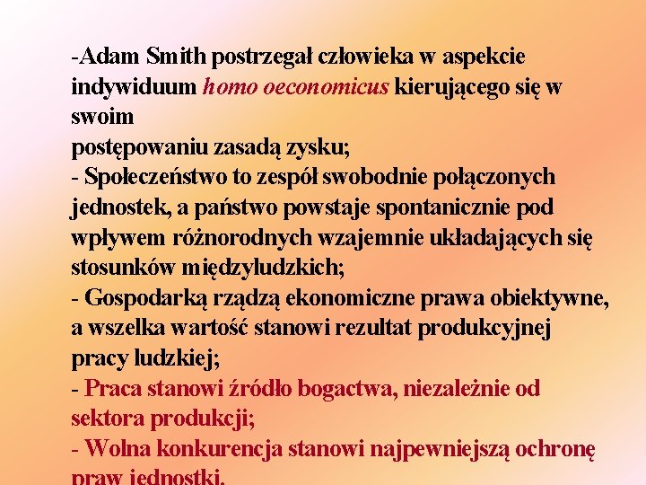 -Adam Smith postrzegał człowieka w aspekcie indywiduum homo oeconomicus kierującego się w swoim postępowaniu