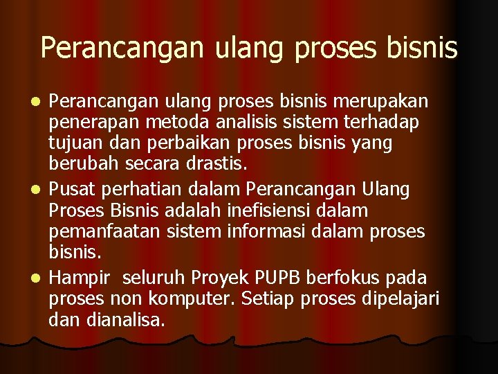 Perancangan ulang proses bisnis merupakan penerapan metoda analisis sistem terhadap tujuan dan perbaikan proses