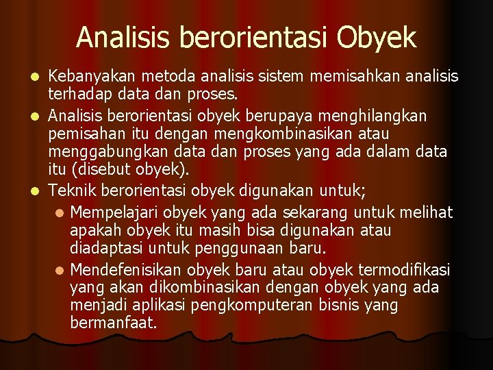 Analisis berorientasi Obyek Kebanyakan metoda analisis sistem memisahkan analisis terhadap data dan proses. l