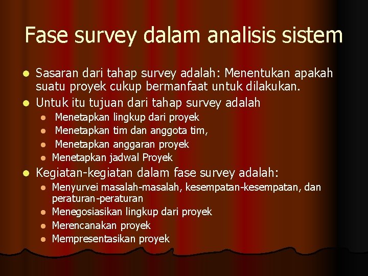 Fase survey dalam analisis sistem Sasaran dari tahap survey adalah: Menentukan apakah suatu proyek
