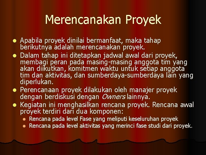 Merencanakan Proyek Apabila proyek dinilai bermanfaat, maka tahap berikutnya adalah merencanakan proyek. l Dalam