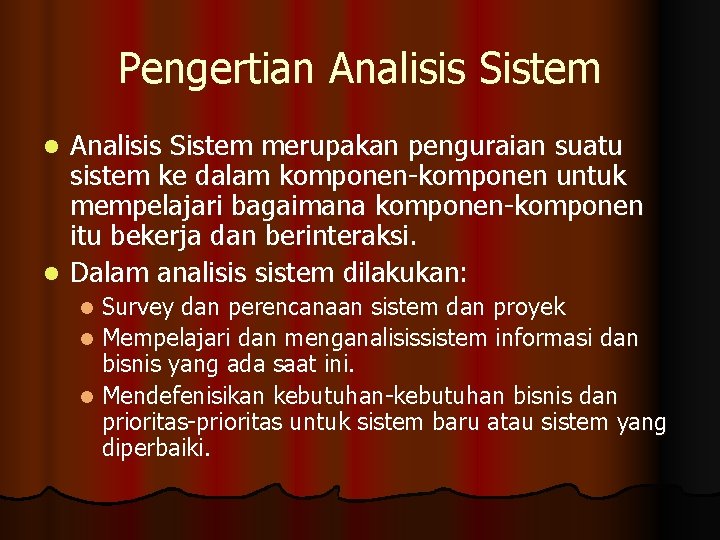 Pengertian Analisis Sistem merupakan penguraian suatu sistem ke dalam komponen-komponen untuk mempelajari bagaimana komponen-komponen