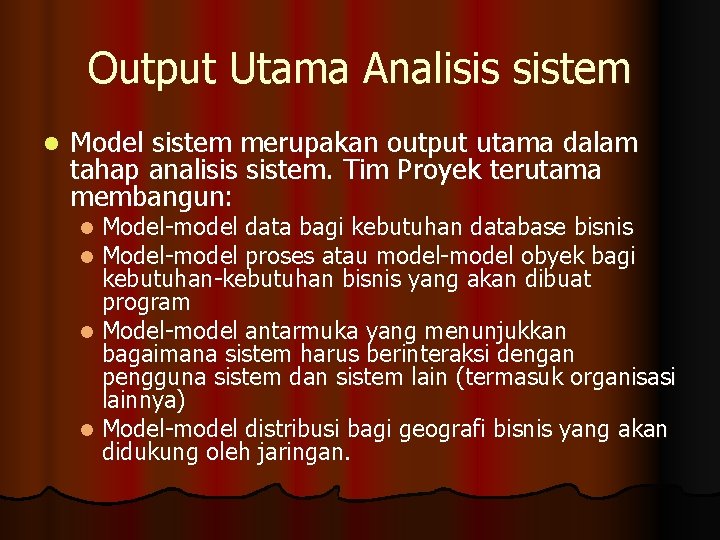 Output Utama Analisis sistem l Model sistem merupakan output utama dalam tahap analisis sistem.