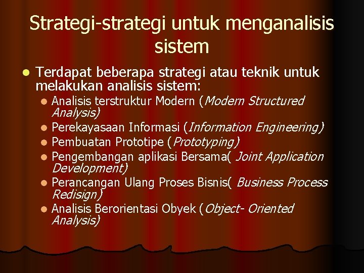 Strategi-strategi untuk menganalisis sistem l Terdapat beberapa strategi atau teknik untuk melakukan analisis sistem: