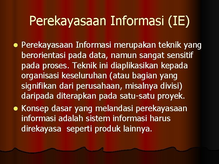 Perekayasaan Informasi (IE) Perekayasaan Informasi merupakan teknik yang berorientasi pada data, namun sangat sensitif