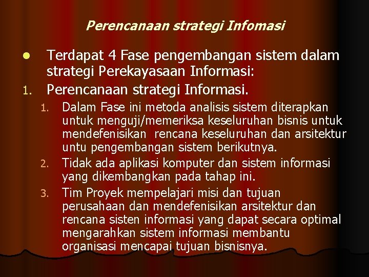 Perencanaan strategi Infomasi Terdapat 4 Fase pengembangan sistem dalam strategi Perekayasaan Informasi: 1. Perencanaan