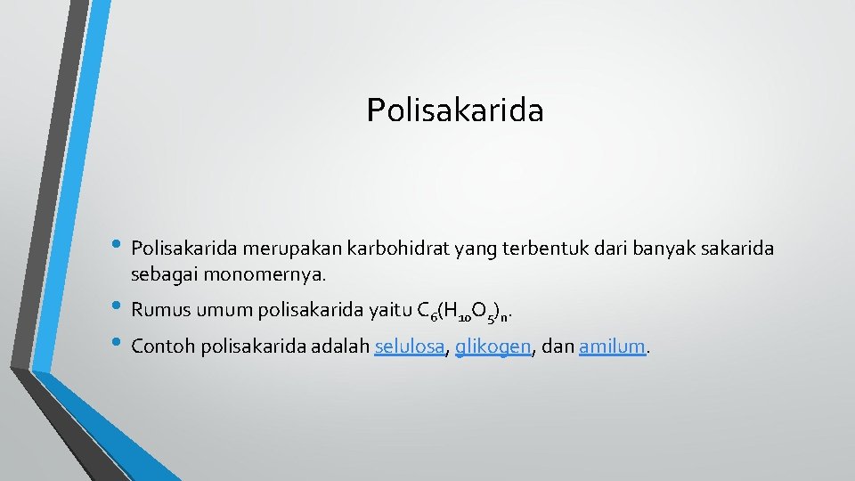 Polisakarida • Polisakarida merupakan karbohidrat yang terbentuk dari banyak sakarida sebagai monomernya. • Rumus