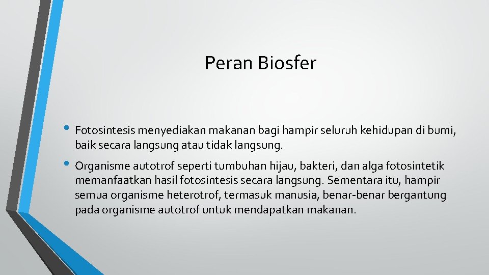 Peran Biosfer • Fotosintesis menyediakan makanan bagi hampir seluruh kehidupan di bumi, baik secara