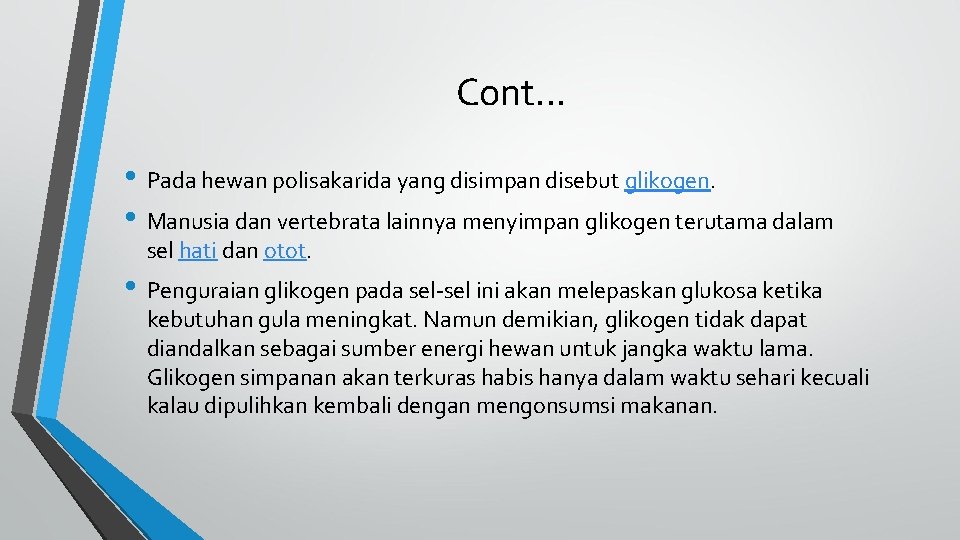 Cont. . . • Pada hewan polisakarida yang disimpan disebut glikogen. • Manusia dan